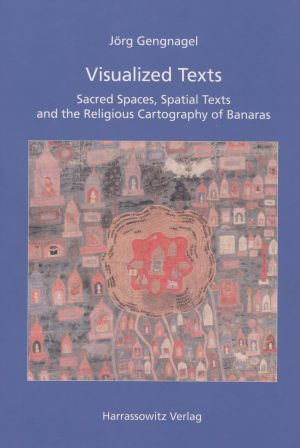 Blaues Cover des Buches "Visualized Texts. Sacred Spaces, Spatial Texts and the Religious Cartography of Banaras“ von Jörg Gengnagel, Band 7 der Reihe Ethno-Indology:  Heidelberg Studies in South Asian Rituals